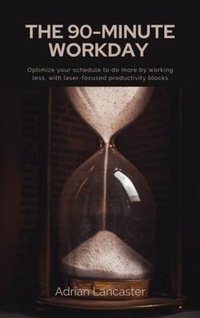 Abbildung von: The 90-Minute Workday - Optimize your schedule to do more by working less, with laser-focused productivity blocks - Mindful Pages