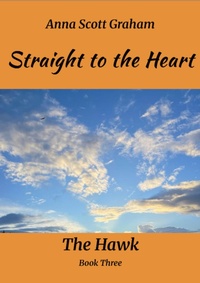 Enlarge image Cover: Straight to the Heart: The Hawk Book Three - Anna Scott Graham