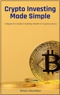 Cover: Crypto Investing Made Simple: A Beginner's Guide to Building Wealth in Cryptocurrency - Indigo Ink Books