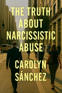 Abbildung von: The Truth About Narcissistic Abuse - Carolyn Sanchez
