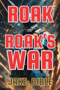 Cover: Roak: Roak's War (Roak: Galactic Bounty Hunter, #7) - Jake Bible