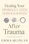 Cover: Healing Your Dysregulated Nervous System After Trauma - Emma Quinlan