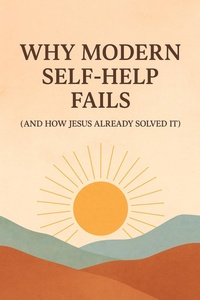 Enlarge image Cover: Why Modern Self-Help Fails - and How Jesus Already Solved It - Sam Cooper