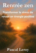 Cover: Rentr&eacute;e zen, transformer le stress du retour en &eacute;nergie positive - Pascal Leroy