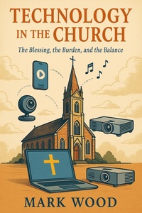 Enlarge image Cover: Technology In The Church - Mark Wood