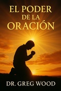 Cover: EL PODER DE LA ORACION - Dr. Greg Wood