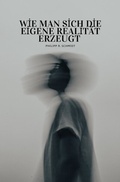 Cover: How to create your own reality / Wie man sich die eigene Realit&auml;t erzeugt - epubli