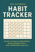Cover: The Ultimate Habit Tracker: 90 Days to Build Consistency, Boost Productivity, and Transform Your Life - BookRix