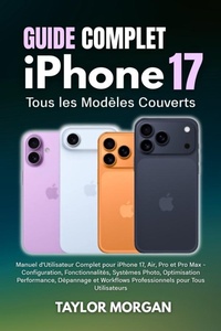 Abbildung von: Guide Complet iPhone 17 : Tous les Modèles Couverts - EliteGuide Publications