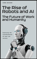 Cover: The Rise of Robots and AI: The Future of Work and Humanity - Indigo Ink Books