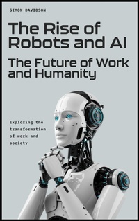 Enlarge image Cover: The Rise of Robots and AI: The Future of Work and Humanity - Indigo Ink Books