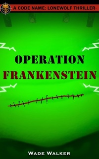 Enlarge image Cover: Operation Frankenstein (Code Name: LoneWolf, #2) - Wade Walker