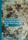 Cover: Humanitarianism and the International Committee of the Red Cross, 1859 to 1989 - Palgrave Macmillan