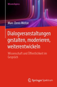 Abbildung von: Dialogveranstaltungen gestalten, moderieren, weiterentwickeln - Springer Spektrum
