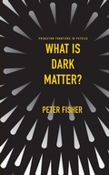 Cover: What Is Dark Matter? - Princeton University Press