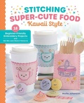 Cover: Stitching Super-Cute Food Kawaii Style - Schiffer Publishing Ltd