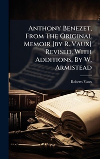 Abbildung von: Anthony Benezet, From The Original Memoir [by R. Vaux] Revised, With Additions, By W. Armistead - Hutson Street Press