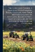 Cover: The Laird And Farmer, A Dialogue Upon Farming, Trade, Cookery, And Their Method Of Living In Scotland, Balanc'd With That Of England, By The Author Of The Familiar Catechism - Hutson Street Press