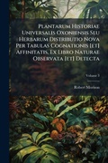 Cover: Plantarum Historiae Universalis Oxoniensis Seu Herbarum Distributio Nova Per Tabulas Cognationis [et] Affinitatis, Ex Libro Naturae Observata [et] Detecta - Hutson Street Press