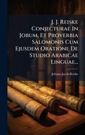 Cover: J. J. Reiske Conjecturae In Jobum, Et Proverbia Salomonis Cum Ejusdem Oratione De Studio Arabicae Linguae... - Hutson Street Press