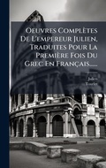 Cover: Oeuvres Completes De L'empereur Julien, Traduites Pour La Premiere Fois Du Grec En Francais...... - Hutson Street Press