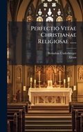 Cover: Perfectio Vitae Christianae Religiosae ...... - Hutson Street Press