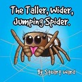 Cover: The Taller, Wider, Jumping Spider - Stuart David Ward