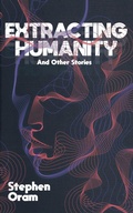 Cover: Extracting Humanity And Other Stories - Nudge the Future Fiction