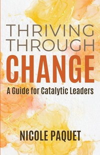 Abbildung von: Thriving Through Change - Nicole Paquet Leadership Inc
