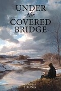 Cover: Under the Covered Bridge - Published by Nicholas Young