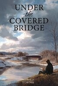 Enlarge image Cover: Under the Covered Bridge - Published by Nicholas Young