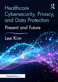 Enlarge image Cover: Healthcare Cybersecurity, Privacy, and Data Protection - Productivity Press