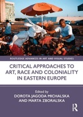 Cover: Critical Approaches to Art, Race and Coloniality in Eastern Europe - Routledge
