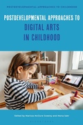 Cover: Postdevelopmental Approaches to Digital Arts in Childhood - Bloomsbury Academic