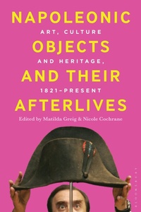Enlarge image Cover: Napoleonic Objects and Their Afterlives - Bloomsbury Visual Arts