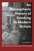 Cover: An Atmospheric History of Smoking in Modern Britain - Bloomsbury Academic