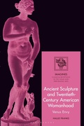 Cover: Ancient Sculpture and Twentieth-Century American Womanhood - Bloomsbury Academic