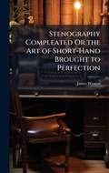 Cover: Stenography Compleated Or the Art of Short-Hand Brought to Perfection - Hutson Street Press