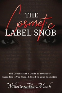 Abbildung von: The Cosmetic Label Snob The GreenSistah's guide to 100 Nasty ingredients you should avoid in your cosmetics - Lulu.com