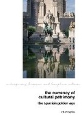 Cover: The Currency of Cultural Patrimony: The Spanish Golden Age - Liverpool University Press