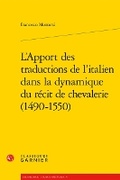 Cover: L'Apport Des Traductions de l'Italien Dans La Dynamique Du Recit de Chevalerie (1490-1550) - Classiques Garnier