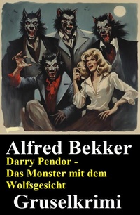 Abbildung von: Darry Pendor - Das Monster mit dem Wolfsgesicht: Gruselkrimi - Uksak E-Books