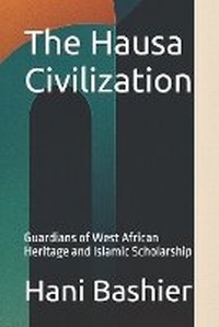 Enlarge image Cover: The Hausa Civilization - Tallinn: Hani Bashier, 2025 (North Philadelphia: Amazon.Com)