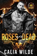 Cover: Roses Are Dead (A 31 Days of Bikers and Mobsters) - Calia Wilde