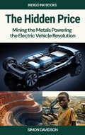 Cover: The Hidden Price: Mining the Metals Powering the Electric Vehicle Revolution - Indigo Ink Books