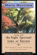 Cover: Living The Eight Spiritual Laws of Success - "Stories of Renewal, Resilience, and Revelation" (Maria Morrison's - In addition to....) - Maria Morrison