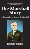Cover: The Marshall Story, A Biography of General George C. Marshall (The Robert Payne Library, #6) - Brick Tower Press