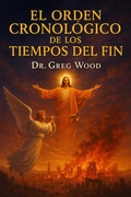 Cover: El Orden Cronol&oacute;gico de los Tiempos del Fin - Dr. Greg Wood