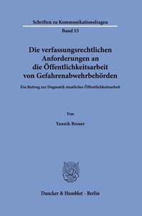 Abbildung von: Die verfassungsrechtlichen Anforderungen an die Öffentlichkeitsarbeit von Gefahrenabwehrbehörden - Duncker & Humblot