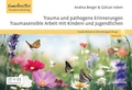 Cover: Trauma und pathogene Erinnerungen: Traumasensible Arbeit mit Kindern und Jugendlichen - Junfermann